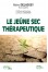 Le jeûne sec thérapeutique