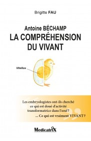 Antoine Béchamp, la compréhension du vivant