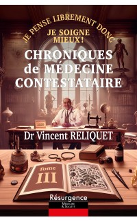 Chroniques de Médecine Contestataire : Tome 3 Je pense librement donc je soigne Mieux !