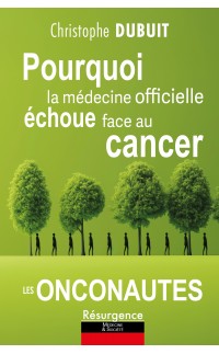 Pourquoi la médecine officielle échoue face au cancer