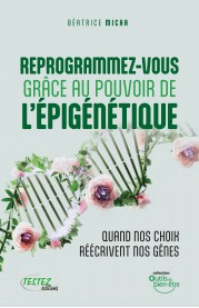 Reprogrammez-vous grâce au pouvoir de l’épigénétique