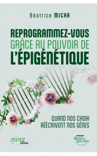 Reprogrammez-vous grâce au pouvoir de l’épigénétique