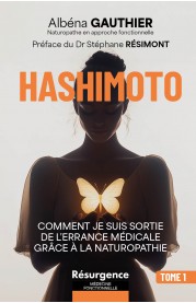 HASHIMOTO Hashimoto : comment je suis sortie de l’errance médicale grâce à la naturopathie TOME 1