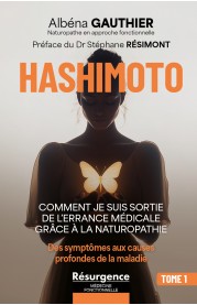 HASHIMOTO Hashimoto : comment je suis sortie de l’errance médicale grâce à la naturopathie TOME 1