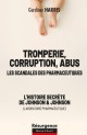 Tromperie, corruption, Abus Les scandales des pharmaceutiques